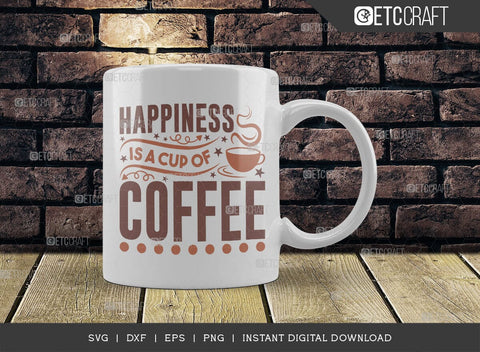 Happiness Is A Cup Of Coffee SVG Cut File, Coffee Svg, Coffee Party Svg, Coffee Lover, Coffee Quotes, ETC T00512 SVG ETC Craft 