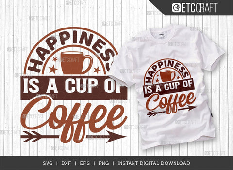 Happiness Is A Cup Of Coffee SVG Cut File, Coffee Svg, Coffee Party Svg, Coffee Lover, Coffee Quotes, ETC T00512 SVG ETC Craft 