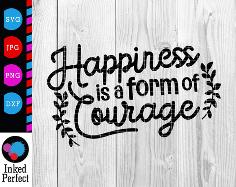 Happiness Is A Form of Courage SVG Inked Perfect 