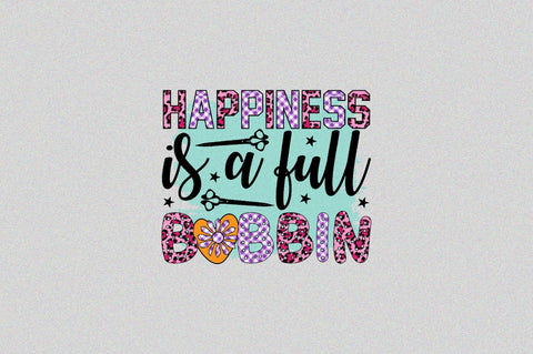 Happiness is a full bobbin Sublimation SVGArt 