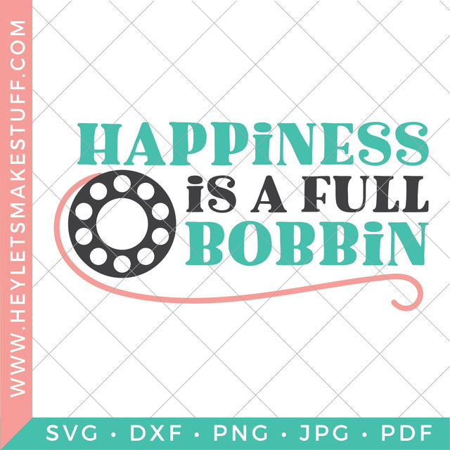 Happiness is a Full Bobbin SVG Hey Let's Make Stuff 