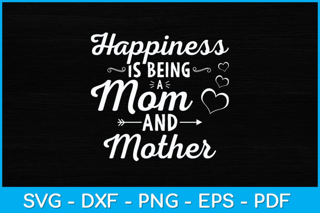 Happiness Is Being a Mom And Mother Mothers Day Svg Design SVG artprintfile 