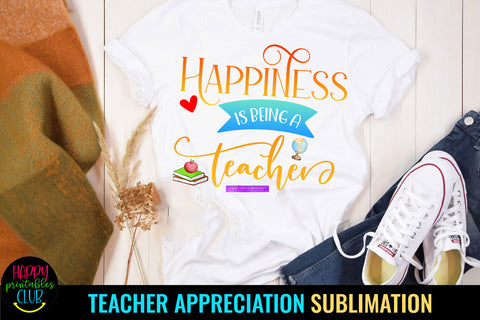 Happiness Is Being a Teacher I Teacher Appreciation Week Sublimation Happy Printables Club 
