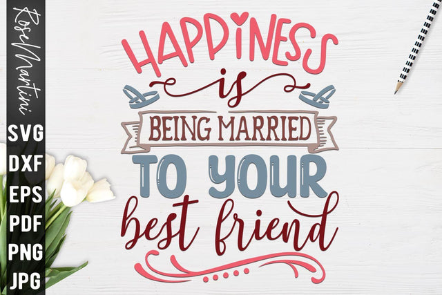 Happiness Is Being Married To Your Best Friend SVG file for cutting machines Cricut Silhouette SVG PNG Valentine's Day Quote SVG RoseMartiniDesigns 