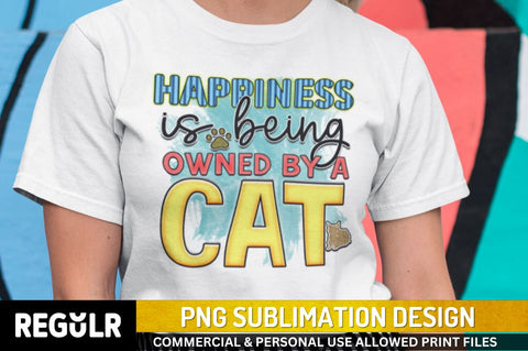 Happiness is being owned by a cat Sublimation PNG, Sublimation Cat Design Sublimation Regulrcrative 