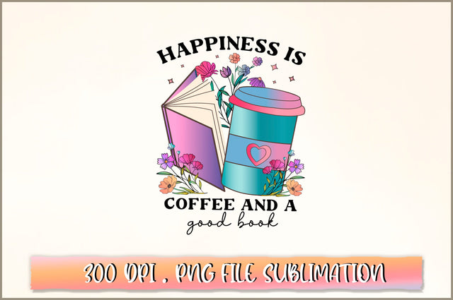 Happiness is coffee and a good book Sublimation SVG Shetara Begum 