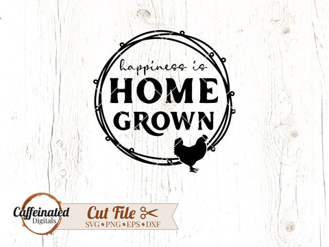 Happiness is Home Grown SVG SVG Caffeinated SVGs 