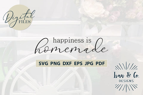 Happiness is Homemade Svg Files, Farmhouse Svg, Cricut Svg, Silhouette Designs, Digital Cut Files, JPG DXF PNG (784058825) SVG Ivan & Co. Designs 