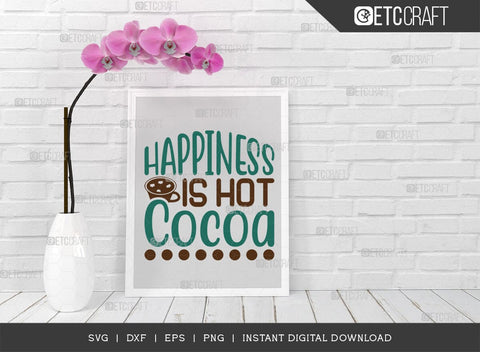 Happiness Is Hot Cocoa SVG Cut File, Hot Chocolate Lover Svg, Hot Chocolate Quotes, Hot Chocolate Cutting File, TG 01892 SVG ETC Craft 