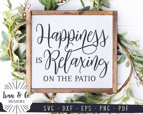 Happiness is Relaxing on the Patio SVG Files | Summer Sign | Farmhouse (988799269) SVG Ivan & Co. Designs 