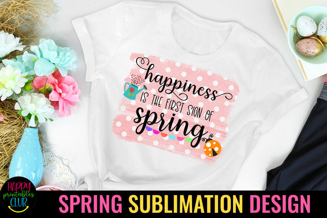 Happiness is the First Sign of Spring Sublimation Design Sublimation Happy Printables Club 