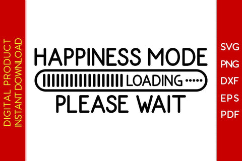 Happiness Mode Loading Please Wait SVG PNG PDF Cut File SVG Creativedesigntee 