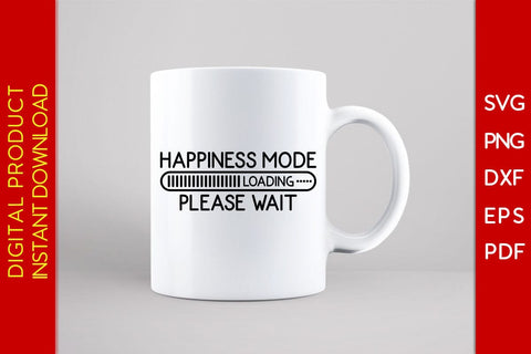 Happiness Mode Loading Please Wait SVG PNG PDF Cut File SVG Creativedesigntee 