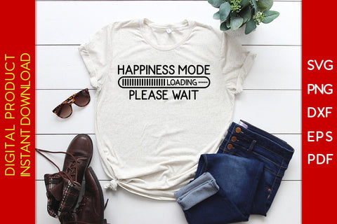 Happiness Mode Loading Please Wait SVG PNG PDF Cut File SVG Creativedesigntee 