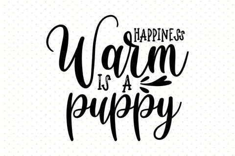 Happiness Warm is a Puppy svg SVG orpitasn 