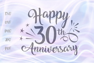 Happy 30th Anniversary SVG, PNG, DXF, PDF, JPG SVG Digitals by Hanna 