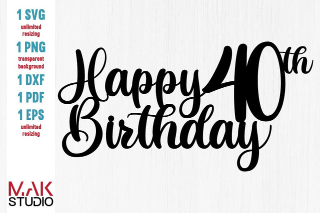 Happy 40th birthday cake topper svg, Happy birthday cake topper svg, Forty birthday svg, 40th birthday svg SVG MAKStudion 