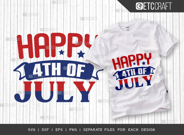 Happy 4th Of July SVG Cut File, 4th Of July Svg, Independence Day Svg, America Svg, Patriotic Svg, USA Flag, Holiday Svg, Forth July Quote, ETC T00463 SVG ETC Craft 