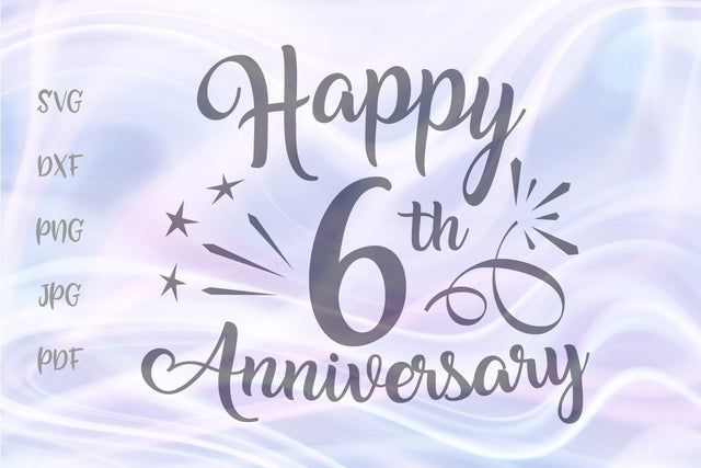 Happy 6th Anniversary SVG, PNG, DXF, PDF, JPG files SVG Digitals by Hanna 