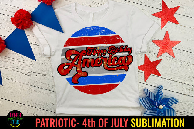 Happy Birthday America I July 4 Patriotic Sublimation Design Sublimation Happy Printables Club 