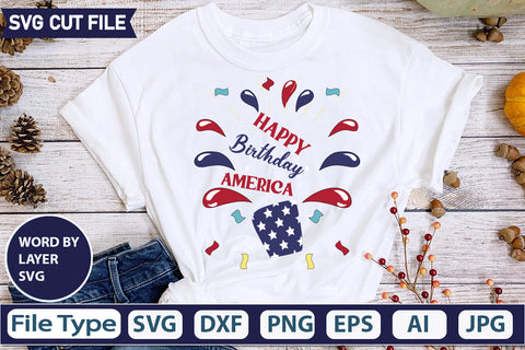 Happy Birthday America SVG Cut File SVGs quotes-and-sayings food-drink mini-bundles print-cut on-sale Clipart Clip Art Sublimation or Vinyl Shirt Design SVG DesignPlante 503 