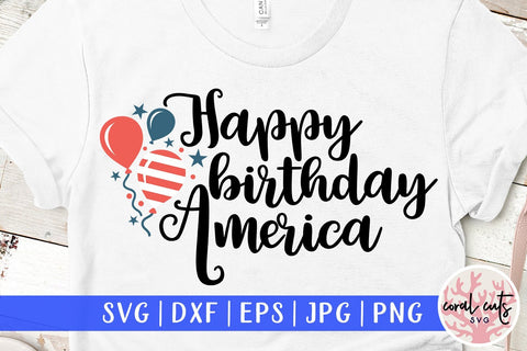 Happy Birthday America – USA & Patriotic SVG EPS DXF PNG Cutting Files SVG CoralCutsSVG 