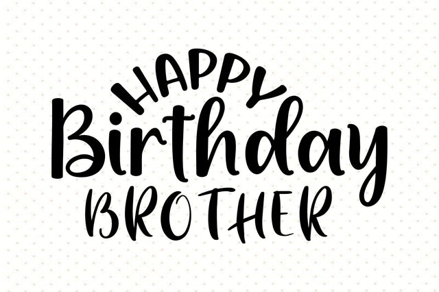 Happy Birthday Brother svg SVG orpitasn 