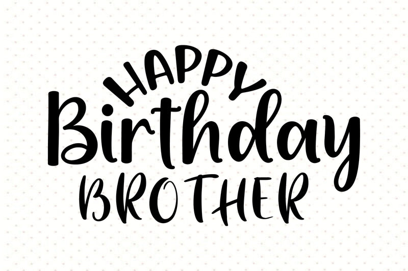 Happy Birthday Brother svg SVG orpitasn 