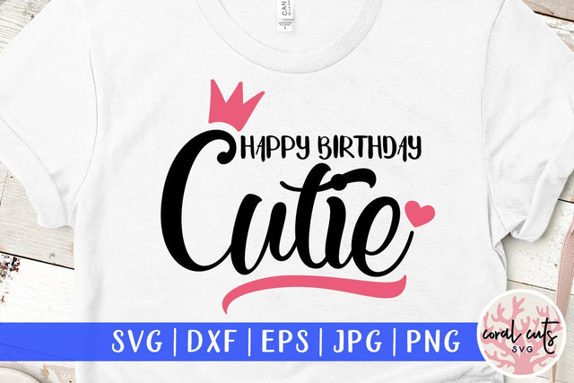 Happy Birthday Cutie – Birthday SVG EPS DXF PNG SVG CoralCutsSVG 