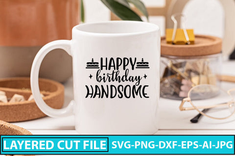 Happy Birthday Handsome SVG Cut File SVG Syaman 