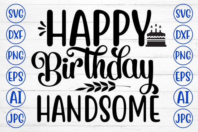 Happy Birthday Handsome SVG Cut File SVG Syaman 