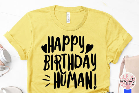 Happy Birthday Human – Birthday SVG EPS DXF PNG SVG CoralCutsSVG 