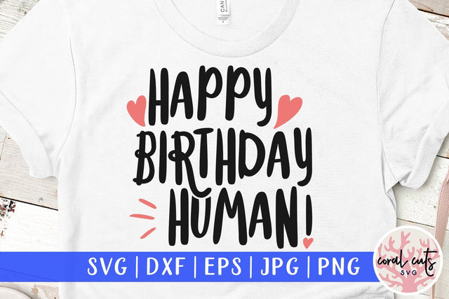 Happy Birthday Human – Birthday SVG EPS DXF PNG SVG CoralCutsSVG 