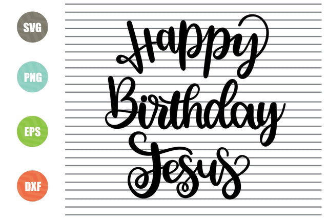 Happy Birthday Jesus (1) Svg - Christmas Svg, Png, Dxf, Eps Cut Files SVG Artstoredigital 