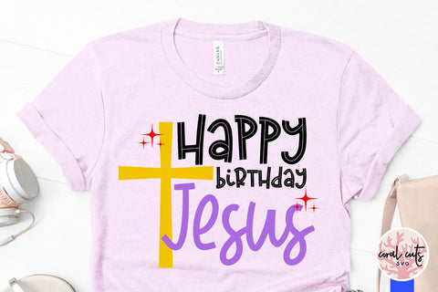 Happy birthday Jesus - Birthday SVG EPS DXF PNG Cutting File SVG CoralCutsSVG 