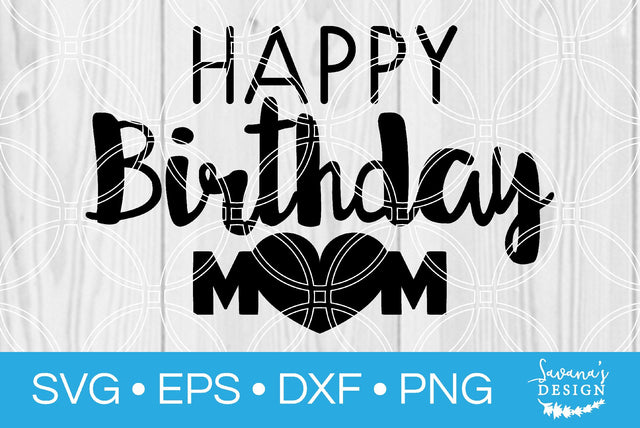 Happy Birthday Mom SVG SavanasDesign 