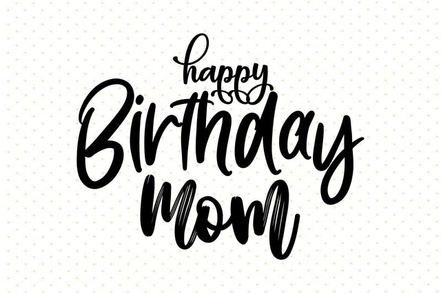 Happy Birthday Mom svg SVG orpitasn 