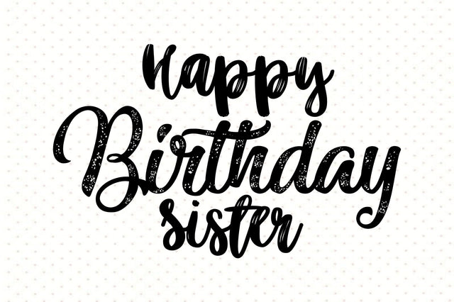 Happy Birthday Sister svg SVG orpitasn 