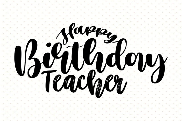 Happy Birthday Teacher svg SVG orpitasn 