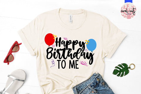 Happy Birthday to me - Birthday SVG EPS DXF PNG Cutting File SVG CoralCutsSVG 
