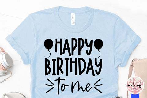 Happy birthday to me - Birthday SVG EPS DXF PNG Cutting File SVG CoralCutsSVG 