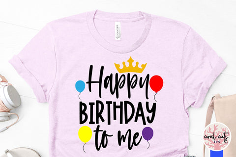 Happy birthday to me - Birthday SVG EPS DXF PNG Cutting File SVG CoralCutsSVG 