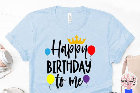 Happy birthday to me - Birthday SVG EPS DXF PNG Cutting File SVG CoralCutsSVG 