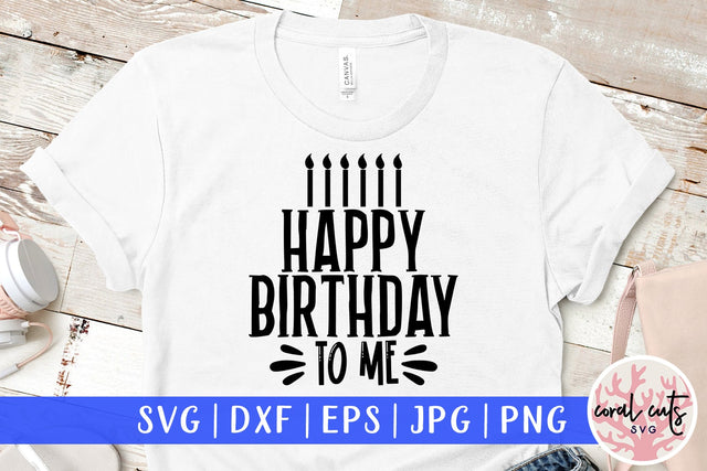 Happy Birthday to me - Birthday SVG EPS DXF PNG Cutting File SVG CoralCutsSVG 