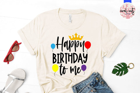 Happy birthday to me - Birthday SVG EPS DXF PNG Cutting File SVG CoralCutsSVG 