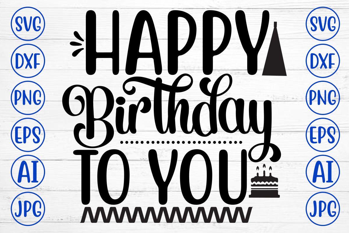 Happy Birthday To You SVG Cut File - So Fontsy