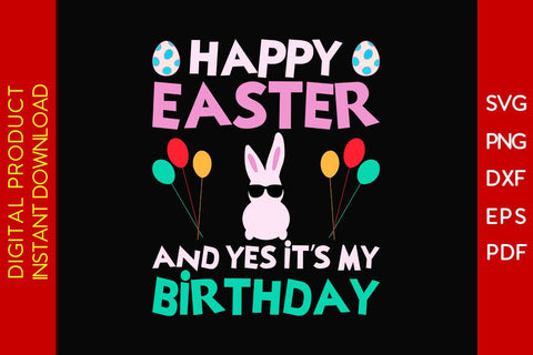 Happy Easter And Yes It’s My Birthday SVG PNG PDF Cut File SVG Creativedesigntee 