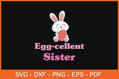 Happy Easter Egg-cellent Sister Svg Png Dxf Digital Cutting File SVG Helal 