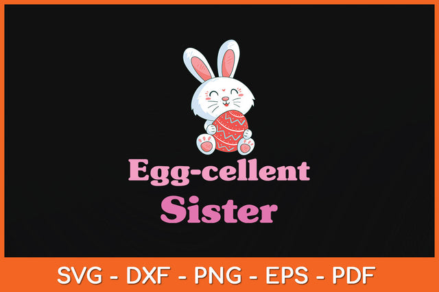 Happy Easter Egg-cellent Sister Svg Png Dxf Digital Cutting File SVG Helal 