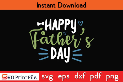 Happy Father’s Day Fathers Day SVG PNG Cricut File SVG SVG Print File 